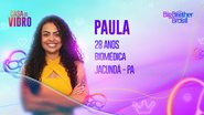 Paula, participante da Casa de Vidro do BBB 23 - Foto: Reprodução / Globo